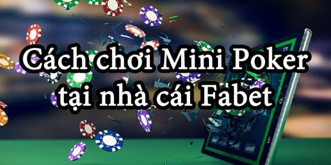 Hướng dẫn cách chơi Mini Poker tại nhà cái Fabet
